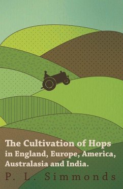 The Cultivation of Hops in England, Europe, America, Australasia and India. - Simmonds, P. L.