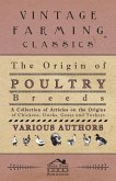 The Origin of Poultry Breeds - A Collection of Articles on the Origins of Chickens, Ducks, Geese and Turkeys