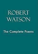 Robert Watson the Complete Poems