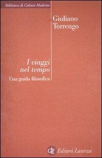 I viaggi nel tempo. Una guida filosofica - Torrengo, Giuliano