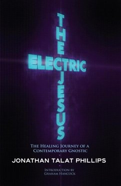 The Electric Jesus: The Healing Journey of a Contemporary Gnostic - Phillips, Jonathan Talat
