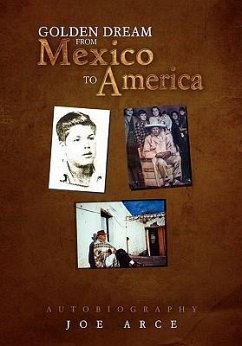 Golden Dream from Mexico to America - Arce, Joe