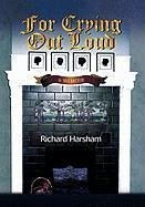 For Crying Out Loud - Harsham, Richard