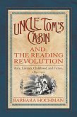 Uncle Tom's Cabin and the Reading Revolution: Race, Literacy, Childhood, and Fiction, 1851-1911