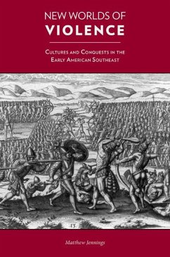 New Worlds of Violence: Cultures and Conquests in the Early American Southeast - Jennings, Matthew