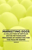 Marketing Eggs - A Collection of Articles on the Methods and Processes of Marketing for the Poultry Keeper