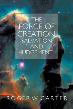 The Force of Creation, Salvation and Judgement - Carter, Roger W.