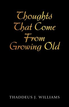 Thoughts That Come From Growing Old - Williams, Thaddeus J.