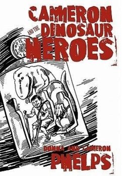 Cameron and the Dinosaur Heroes - Phelps, Donna; Phelps, Cameron