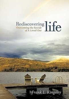 Rediscovering Life: Overcoming the Suicide of a Loved One - Kingsley, Frank L.