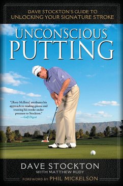 Unconscious Putting: Dave Stockton's Guide to Unlocking Your Signature Stroke - Stockton, Dave; Rudy, Matthew