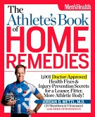 The Athlete's Book of Home Remedies: 1,001 Doctor-Approved Health Fixes and Injury-Prevention Secrets for a Leaner, Fitter, More Athletic Body!