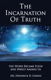 The Incarnation of Truth _____________: The Word Became Flesh and Dwelt Among Us