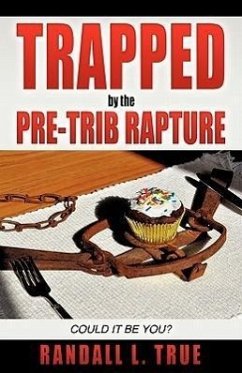 Trapped by the Pre-Trib Rapture - True, Randall L.