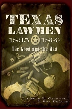 Texas Lawmen, 1835-1899: The Good and the Bad - Caldwell, Clifford R.; Delord, Ron