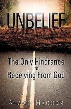 Unbelief The Only Hindrance to Receiving From God - Machen, Shawn