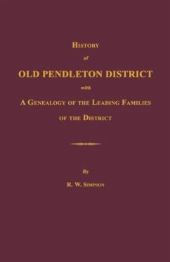 History of Old Pendleton District [South Carolina]; With a Genealogy of the Leading Families of the District - Simpson, Richard Wright