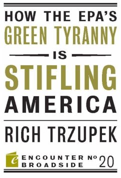 How the Epa?s Green Tyranny Is Stifling America - Trzupek, Rich