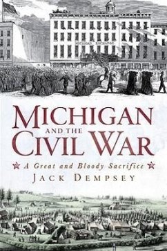 Michigan and the Civil War: A Great and Bloody Sacrifice - Dempsey, Jack