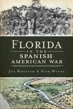 Florida in the Spanish American War - Knetsch, Joseph; Wynne, Nick