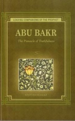 Abu Bakr: The Pinnacle of Truthfulness - Haylamaz, Resit