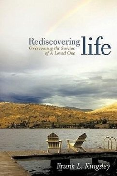 Rediscovering Life: Overcoming the Suicide of a Loved One - Kingsley, Frank L.
