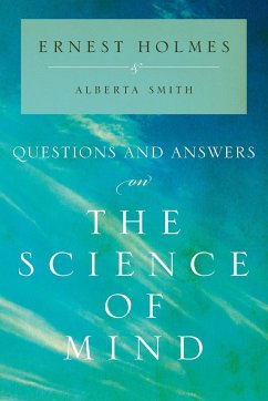 Questions and Answers on the Science of Mind - Holmes, Ernest; Smith, Alberta