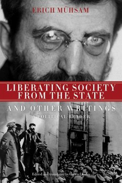Liberating Society from the State and Other Writings: A Political Reader - Mühsam, Erich