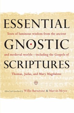 Essential Gnostic Scriptures: Texts of Luminous Wisdom from the Ancient and Medieval Worlds?including the Gospels of Thomas, Judas, and Mary Magdale - Meyer, Marvin; Barnstone, Willis