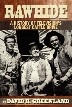 Rawhide a History of Television's Longest Cattle Drive - Greenland, David R.