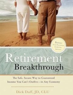 Retirement Breakthrough: The Safe, Secure Way to Guaranteed Income You Can't Outlive-in Any Economy - Duff, Dick