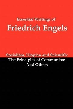 Essential Writings of Friedrich Engels: Socialism, Utopian and Scientific; The Principles of Communism; And Others - Engels, Friedrich