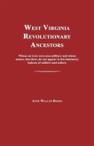 West Virginia Revolutionary Ancestors: Whose Services Were Non-Military and Whose Names, Therefore, Do Not Appear in Revolutionary Indexes of Soldiers