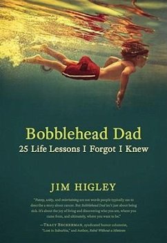 Bobblehead Dad: 25 Life Lessons I Forgot I Knew - Higley, Jim
