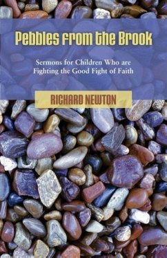 Pebbles from the Brook: Sermons for Children Fighting the Good Fight of Faith - Newton, Richard