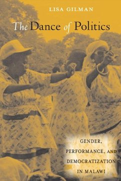 The Dance of Politics: Gender, Performance, and Democratization in Malawi - Gilman, Lisa