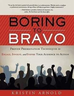 Boring to Bravo: Proven Presentation Techniques to Engage, Involve, and Inspire Your Audience to Action. - Arnold, Kristin