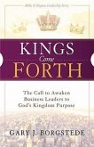 Kings Come Forth: The Call to Awaken Business Leaders to God's Kingdom Purpose