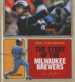 The Story of the Milwaukee Brewers - Gilbert, Sara