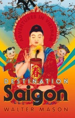 Destination Saigon: Adventures in Vietnam - Mason, Walter