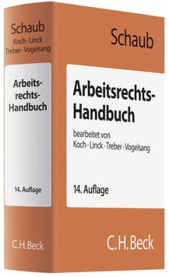 Arbeitsrechts-Handbuch: Systematische Darstellung und Nachschlagewerk für die Praxis - Schaub, Günter, Ulrich Koch Rüdiger Linck u. a.