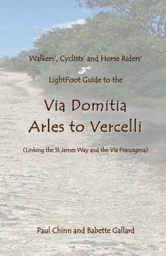 Lightfoot Guide to the Via Domitia - Arles to Vercelli - Linking the St James Ways and the Via Francigena - Gallard, Babette; Chinn, Paul