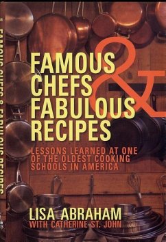 Famous Chefs & Fabulous Recipes: Lessons Learned at One of the Oldest Cooking Schools in America - Abrahm, Lisa; St John, Catherine