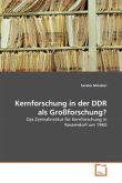 Kernforschung in der DDR als Großforschung?