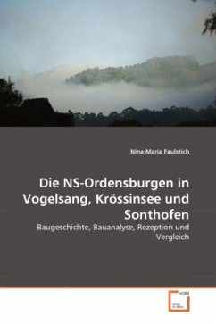 Die NS-Ordensburgen in Vogelsang, Krössinsee und Sonthofen - Faulstich, Nina-Maria