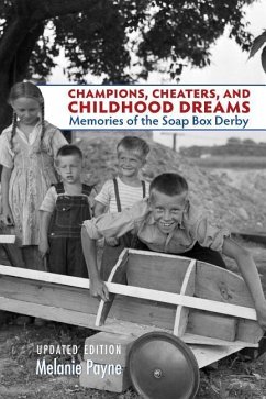 Champions, Cheaters, and Childhood Dreams: Memories of the Soap Box Derby - Payne, Melanie