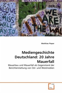 Mediengeschichte Deutschland: 20 Jahre Mauerfall - Pieper, Matthias