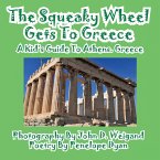 The Squeaky Wheel Gets To Greece---A Kid's Guide to Athens, Greece