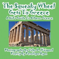 The Squeaky Wheel Gets To Greece---A Kid's Guide to Athens, Greece - Dyan, Penelope