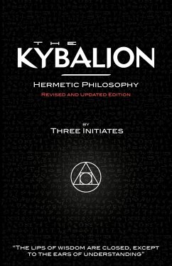 The Kybalion - Hermetic Philosophy - Revised and Updated Edition - Three Initiates